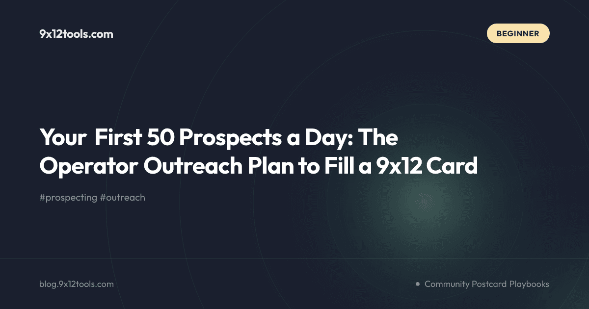 Your First 50 Prospects a Day: The Operator Outreach Plan to Fill a 9x12 Card